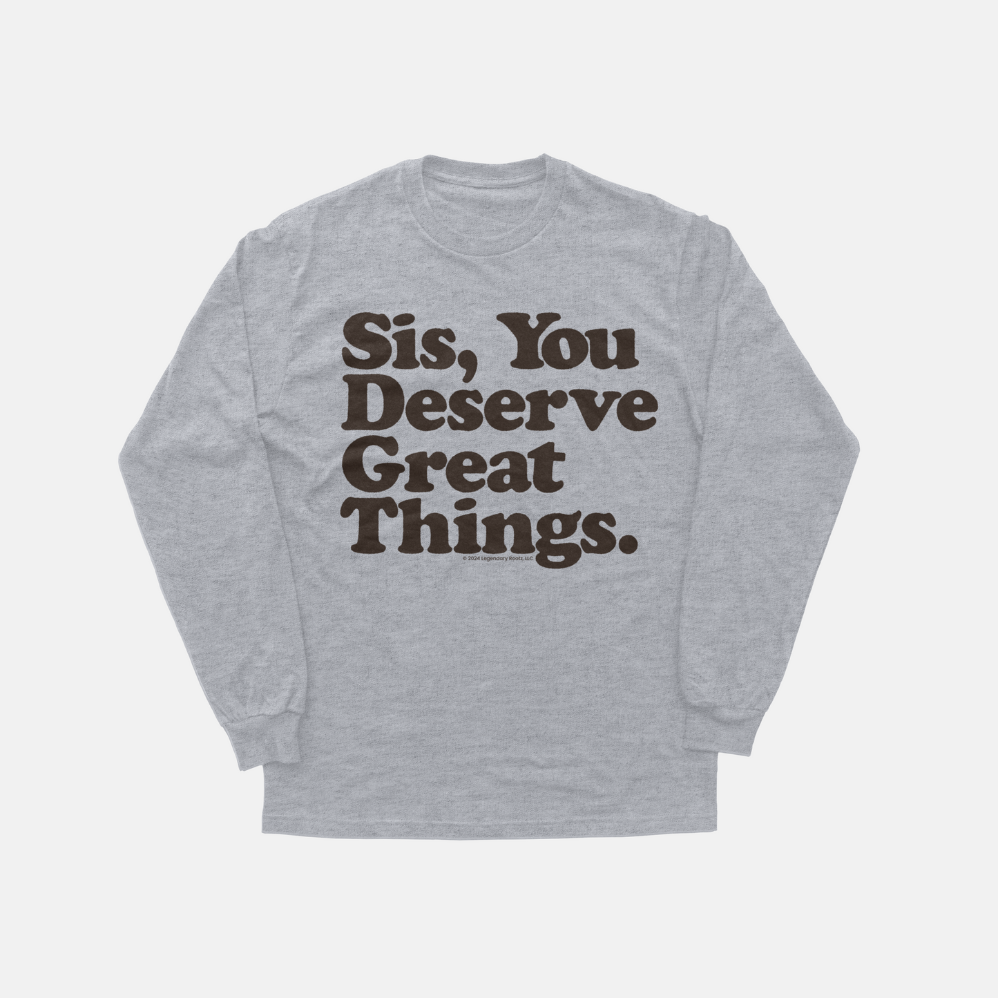 Sis You Deserve Good Things | Long Sleeve Shirt