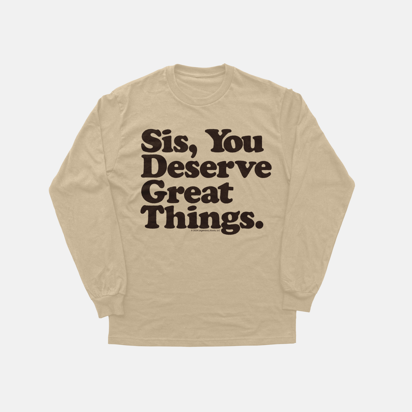 Sis You Deserve Good Things | Long Sleeve Shirt