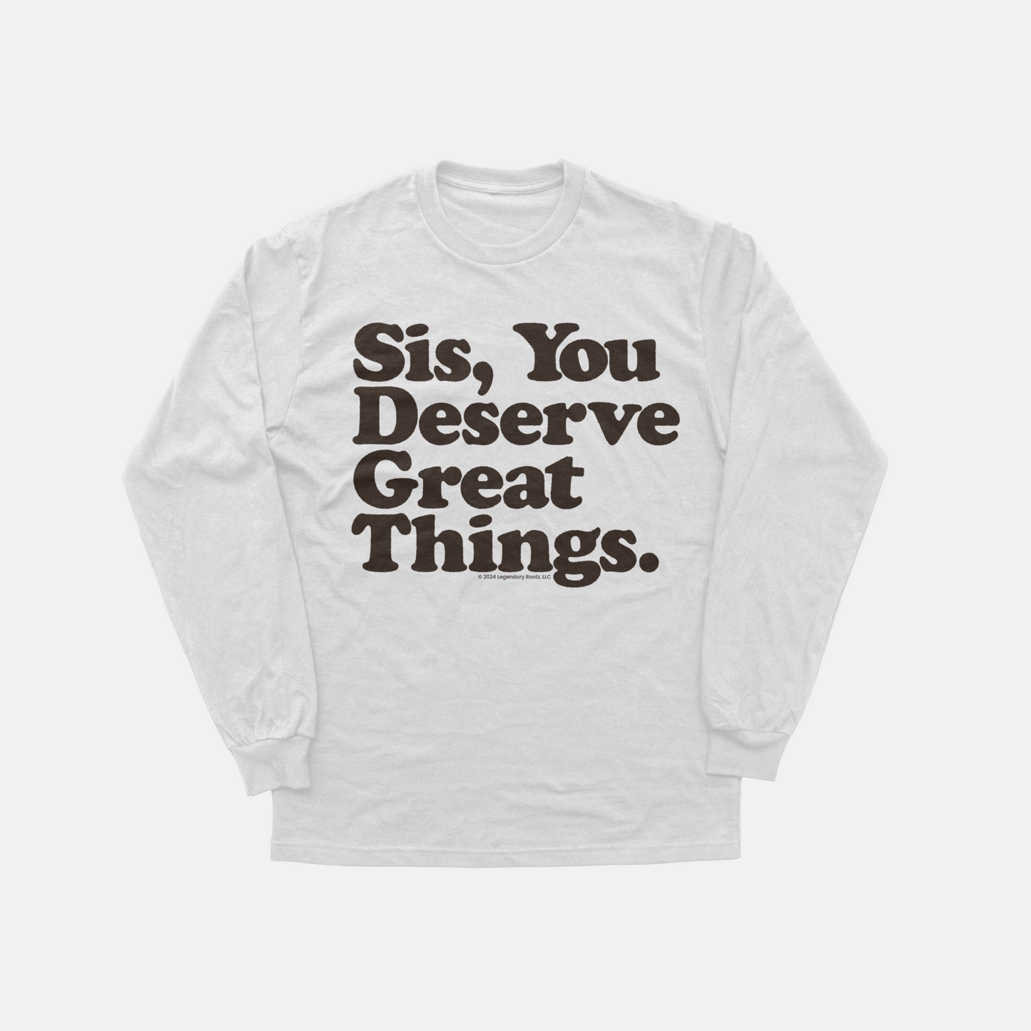 Sis You Deserve Good Things | Long Sleeve Shirt