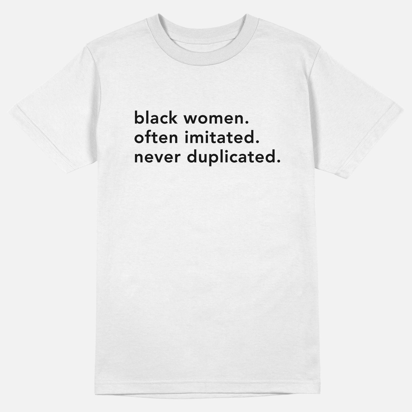 Black Women. Often Imitated. Never Duplicated.  | Tee