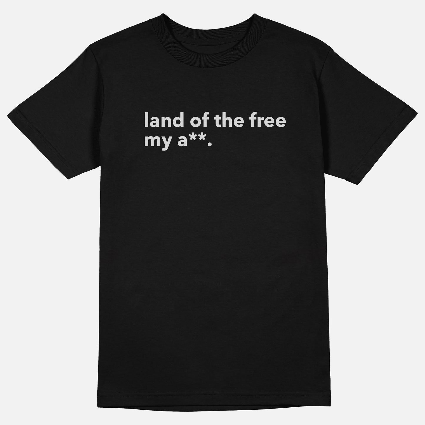 Land Of The Free My A** | Tee