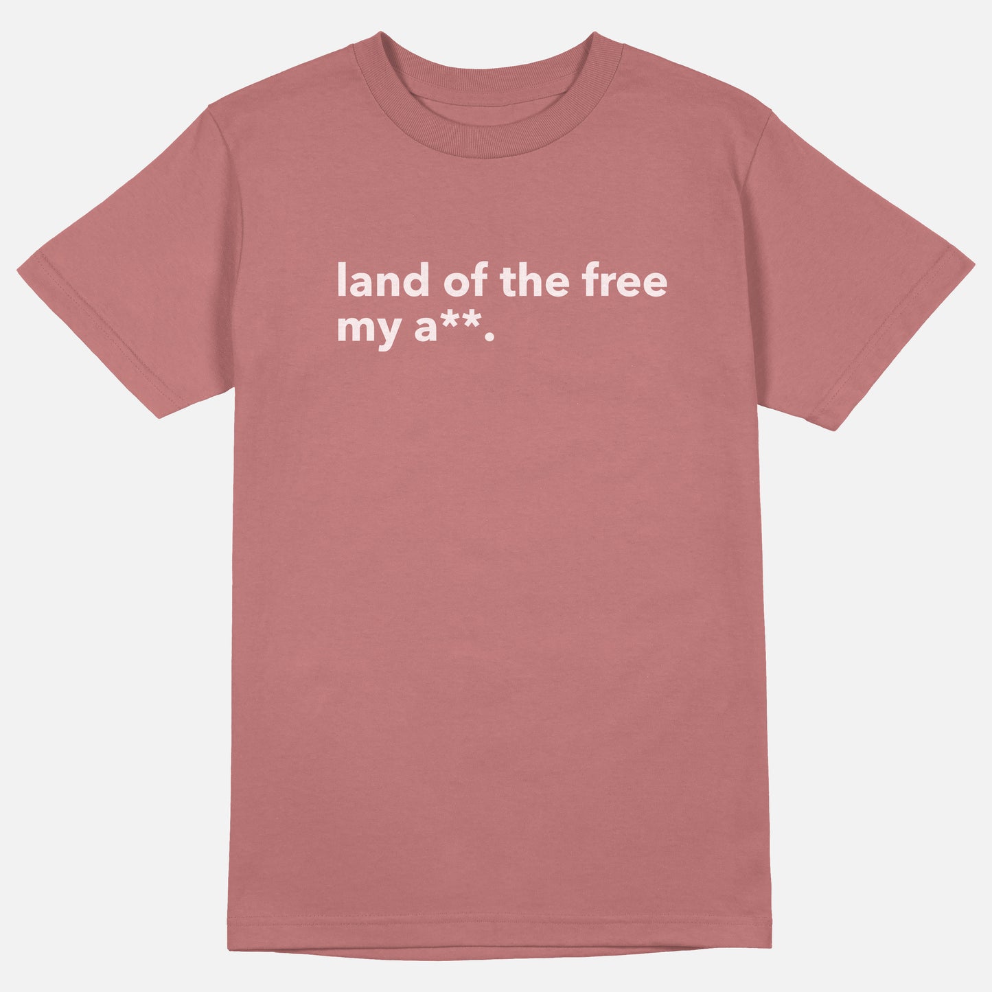 Land Of The Free My A** | Tee