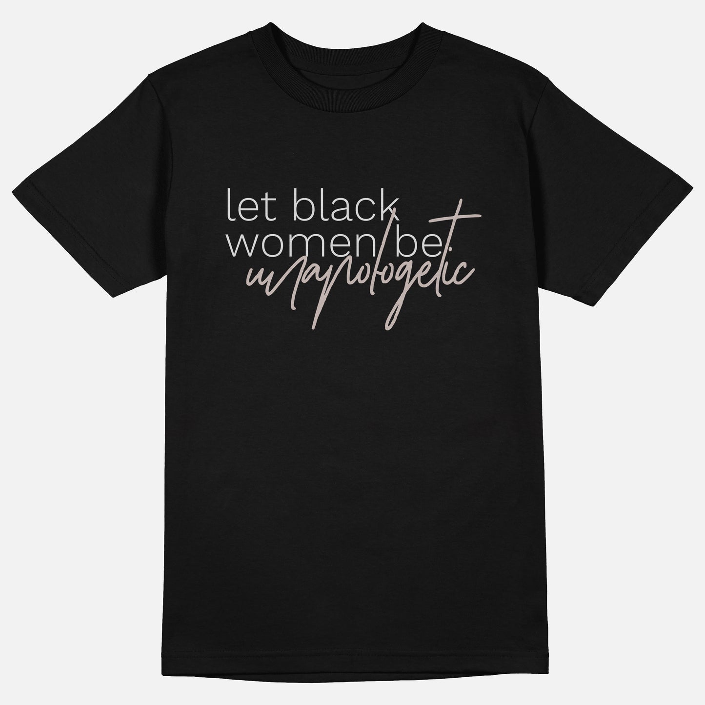Let Black Women Be Unapologetic | Tee