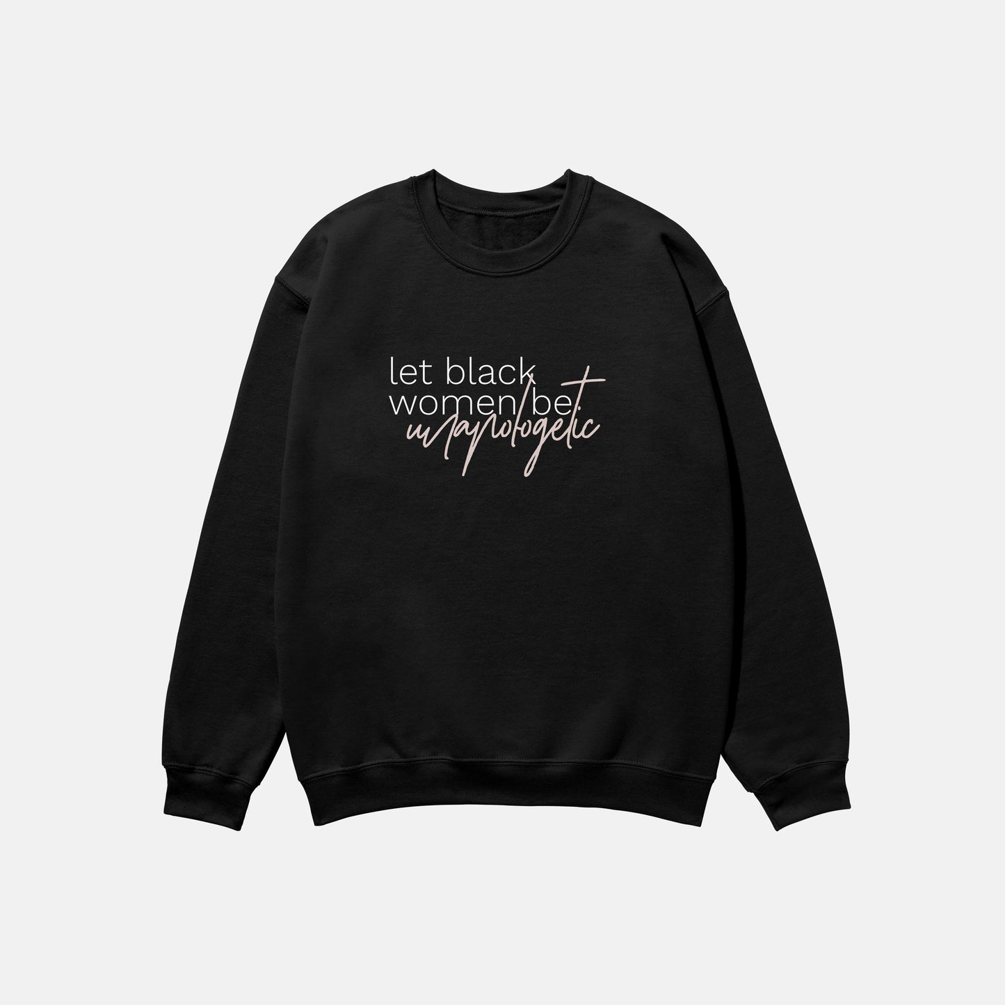 Let Black Women Be Unapologetic | Crewneck