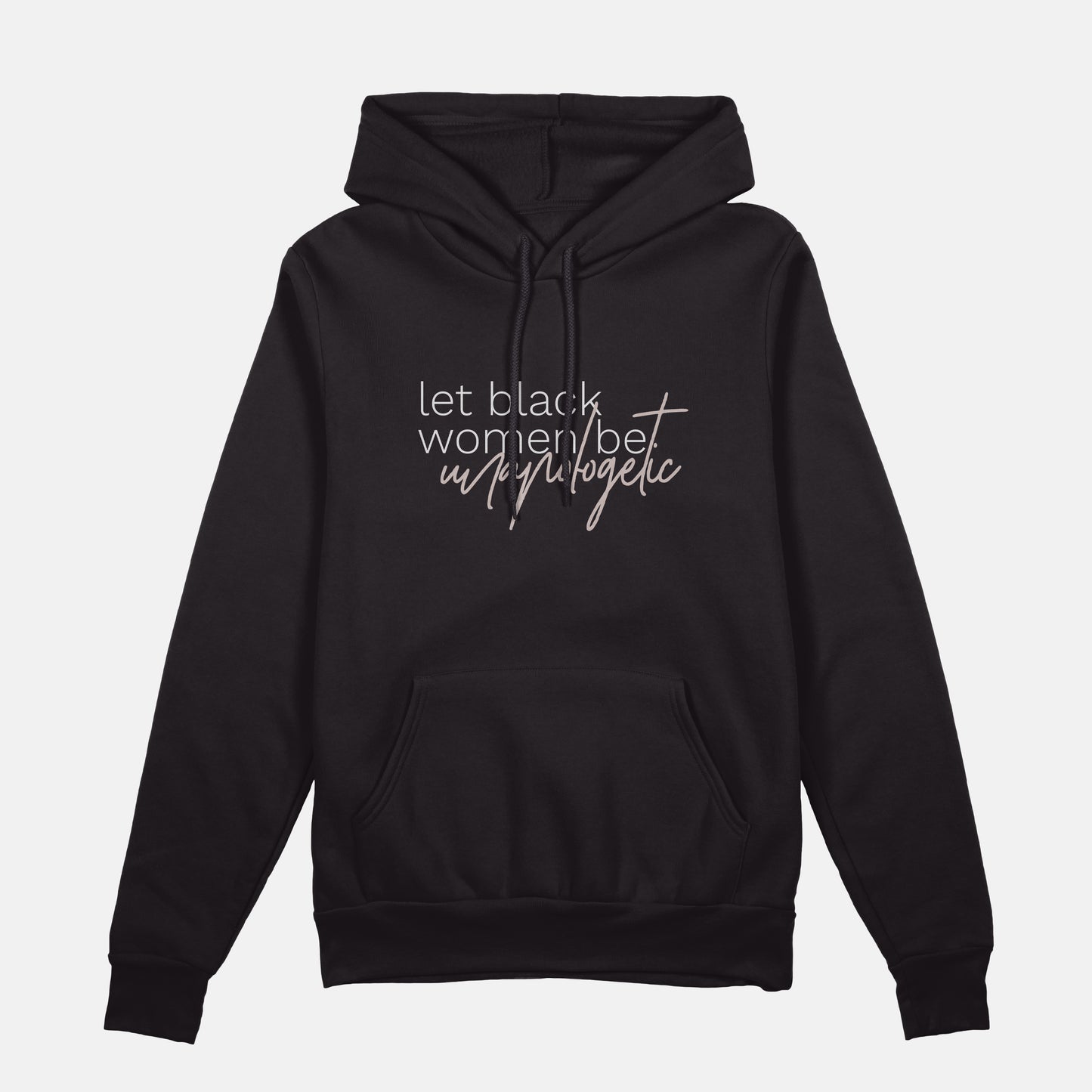Let Black Women be Unapologetic | Hoodie