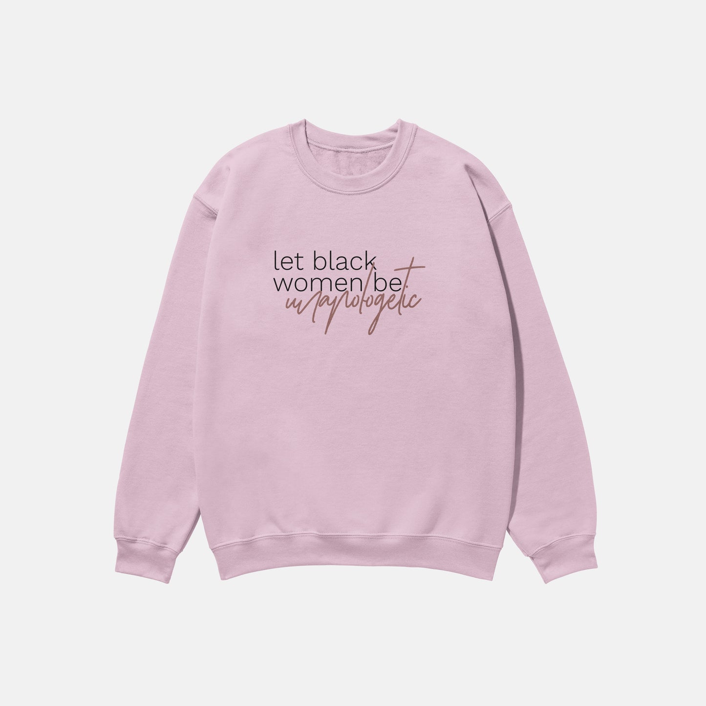 Let Black Women Be Unapologetic  | Crewneck