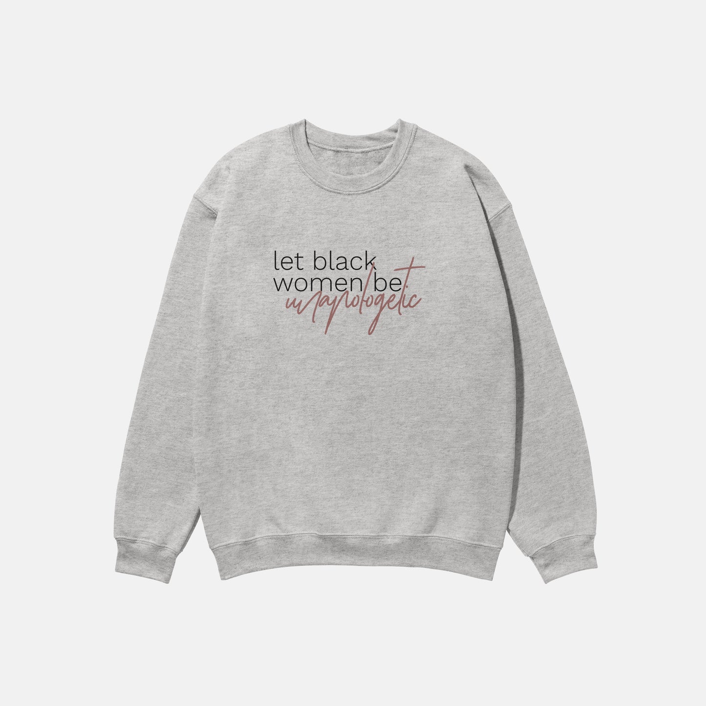 Let Black Women Be Unapologetic  | Crewneck