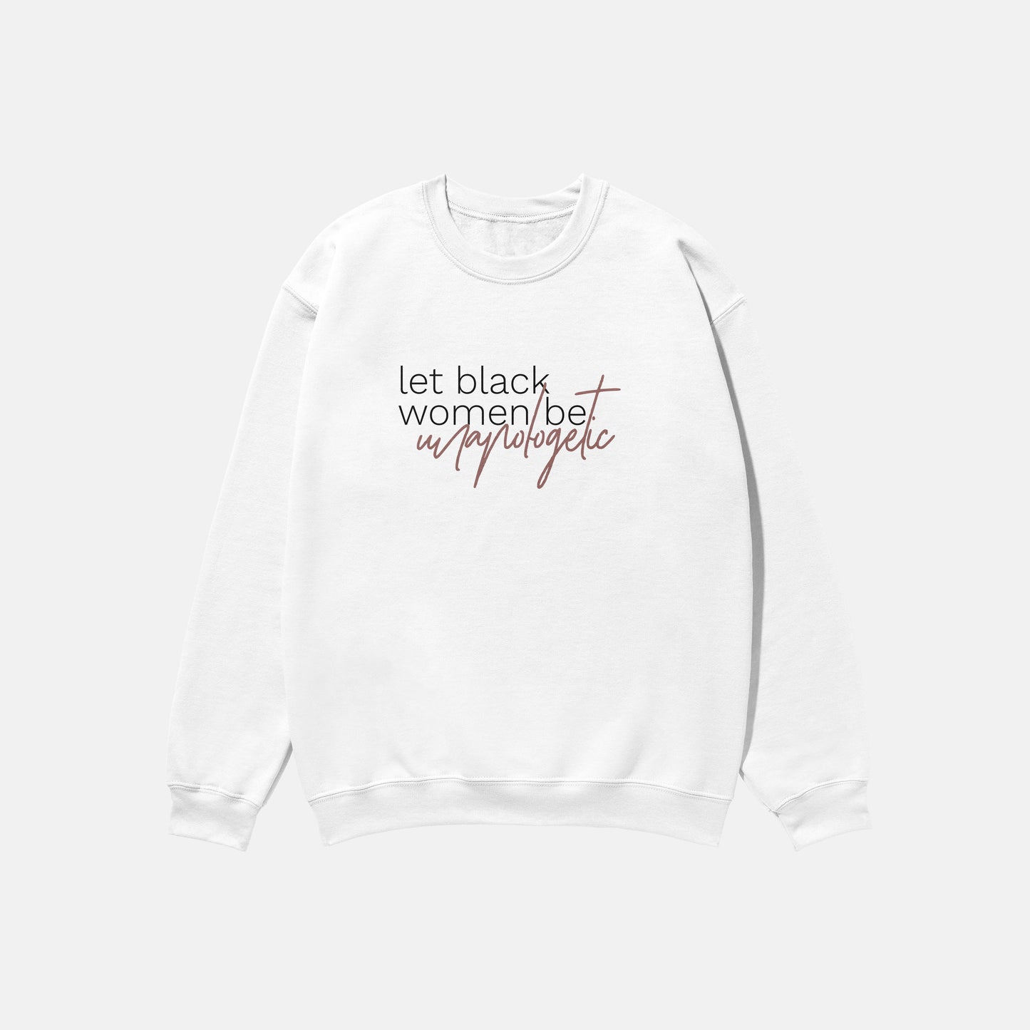Let Black Women Be Unapologetic  | Crewneck