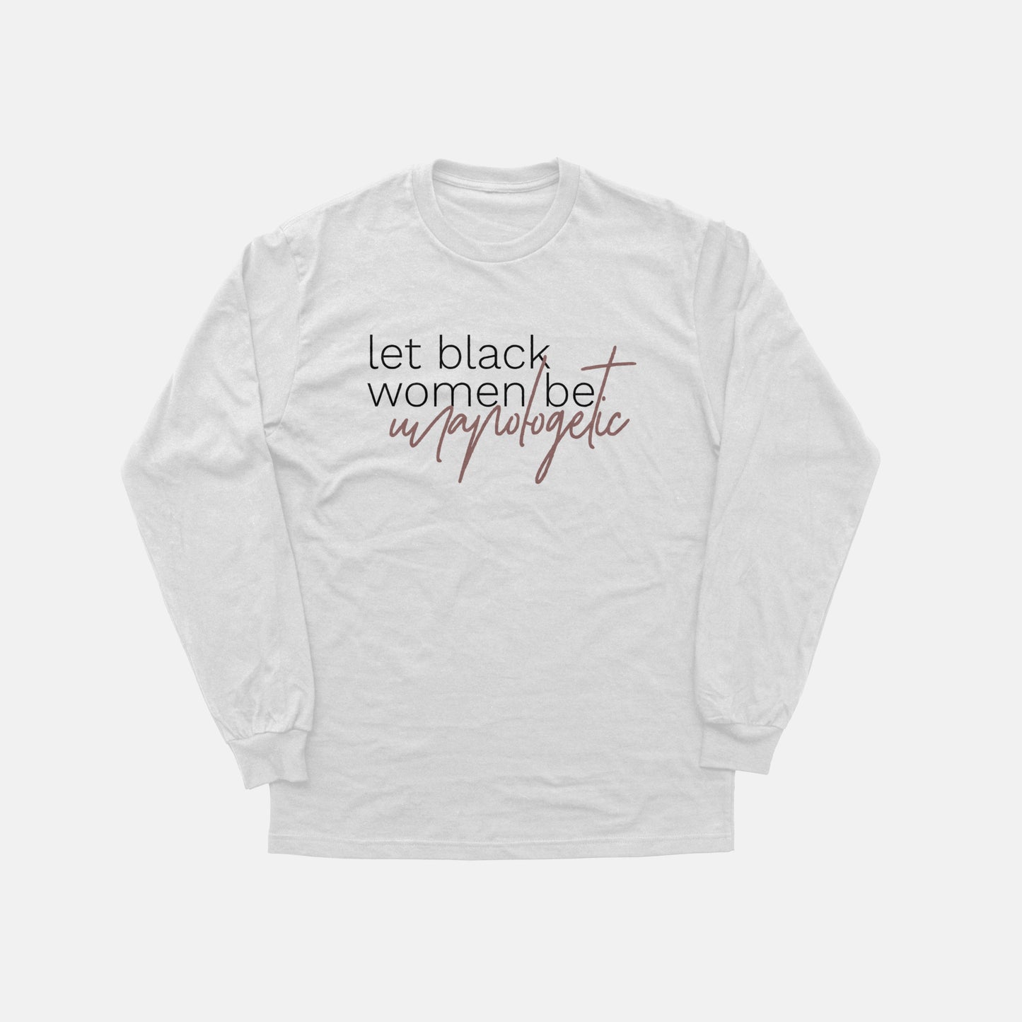 Let Black Women be Unapologetic  | Long Sleeve