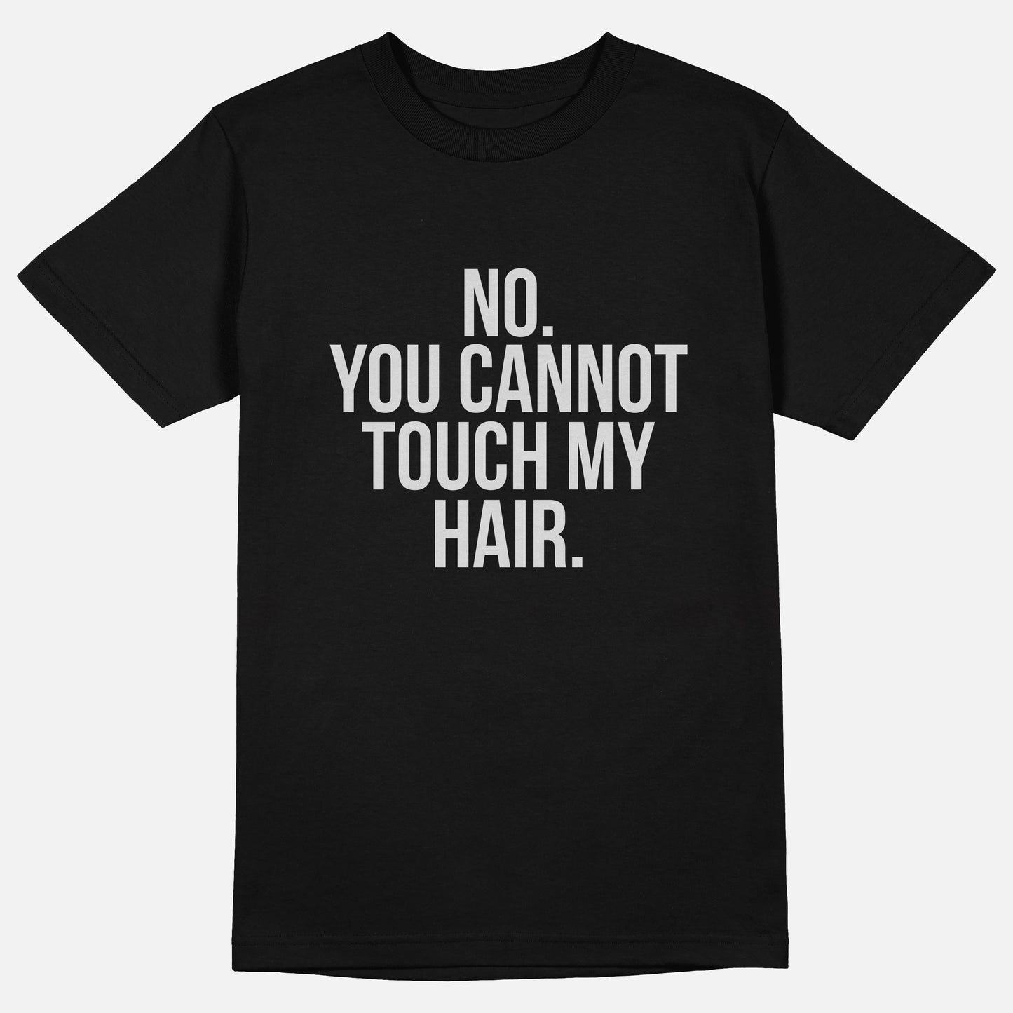 No. You Cannot Touch My Hair. | Tee