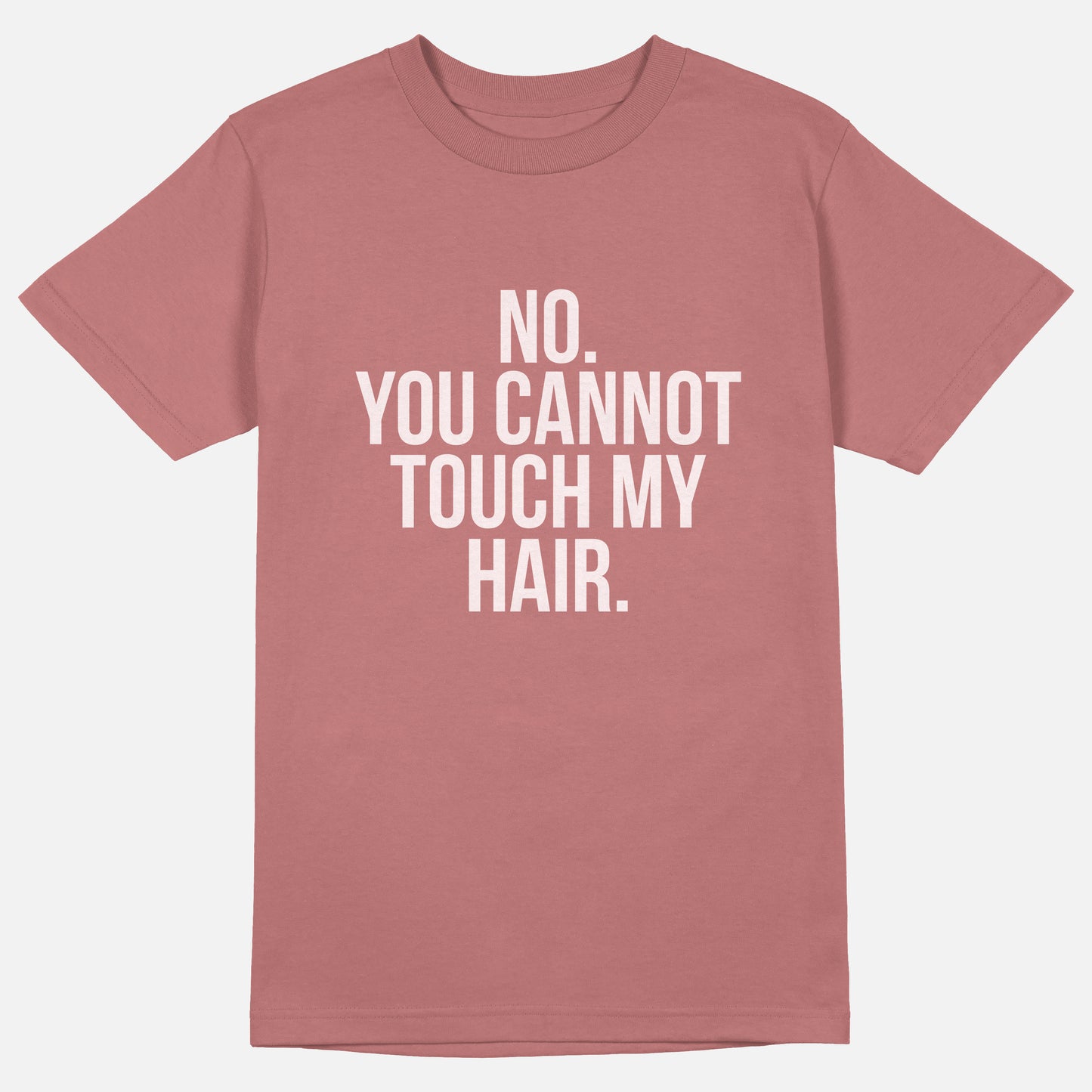 No. You Cannot Touch My Hair. | Tee