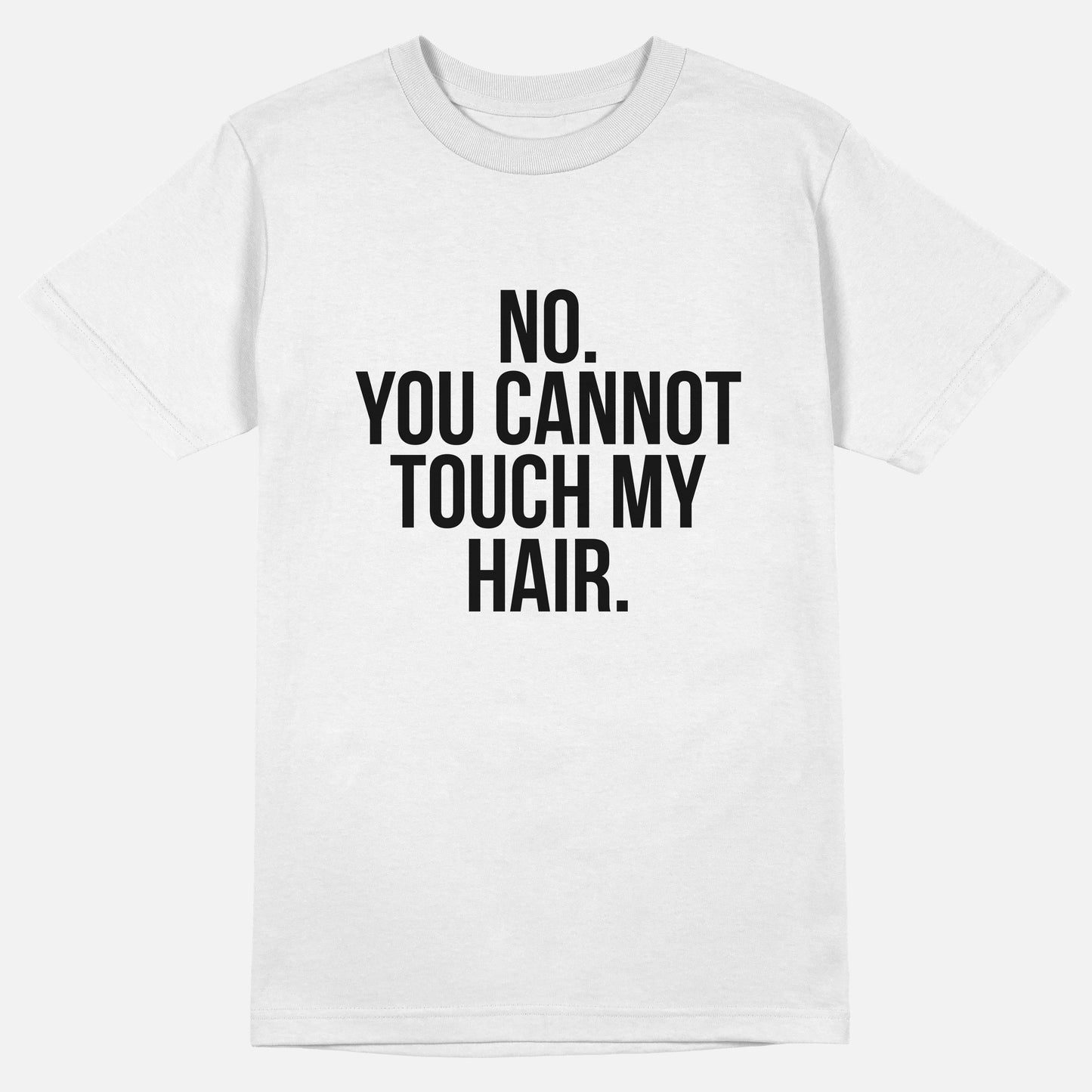 No. You Cannot Touch My Hair. | Tee
