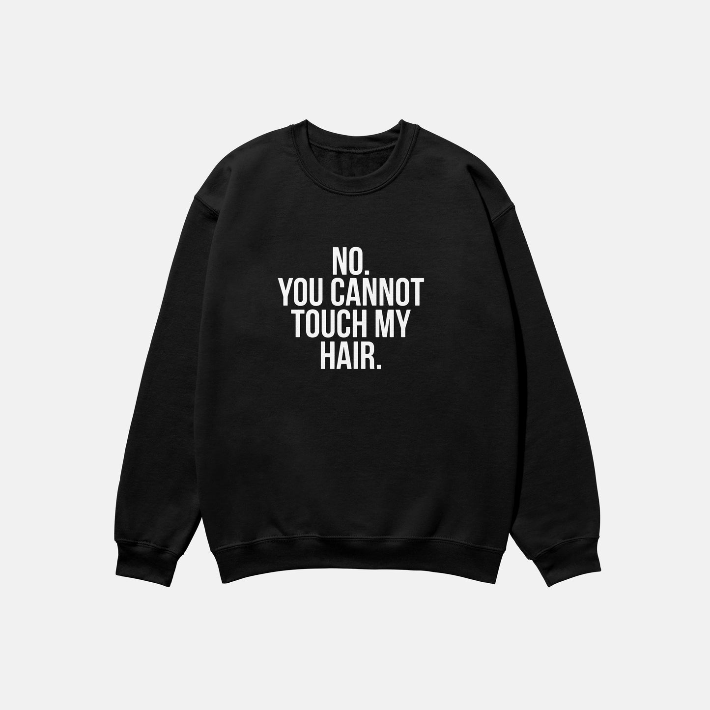 No. You Cannot Touch My Hair | Crewneck
