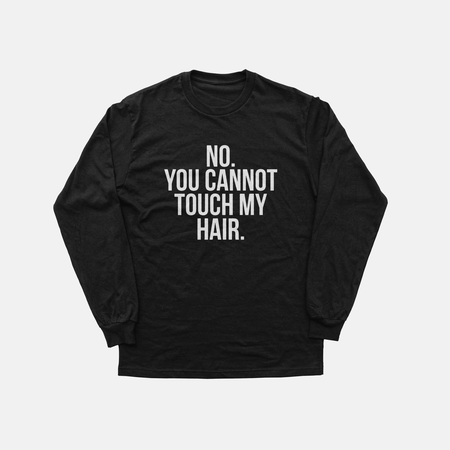 No. You Cannot Touch My Hair | Long Sleeve