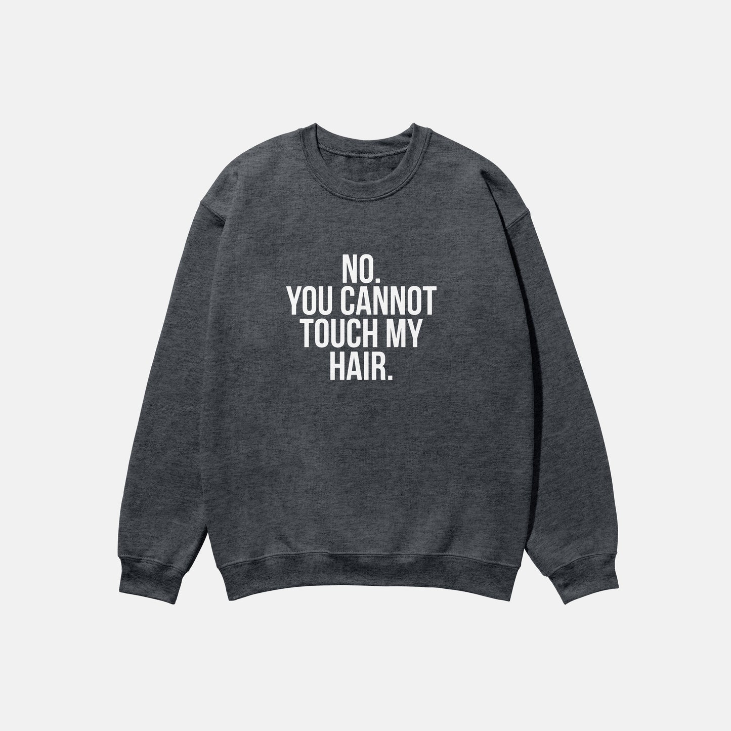 No. You Cannot Touch My Hair | Crewneck