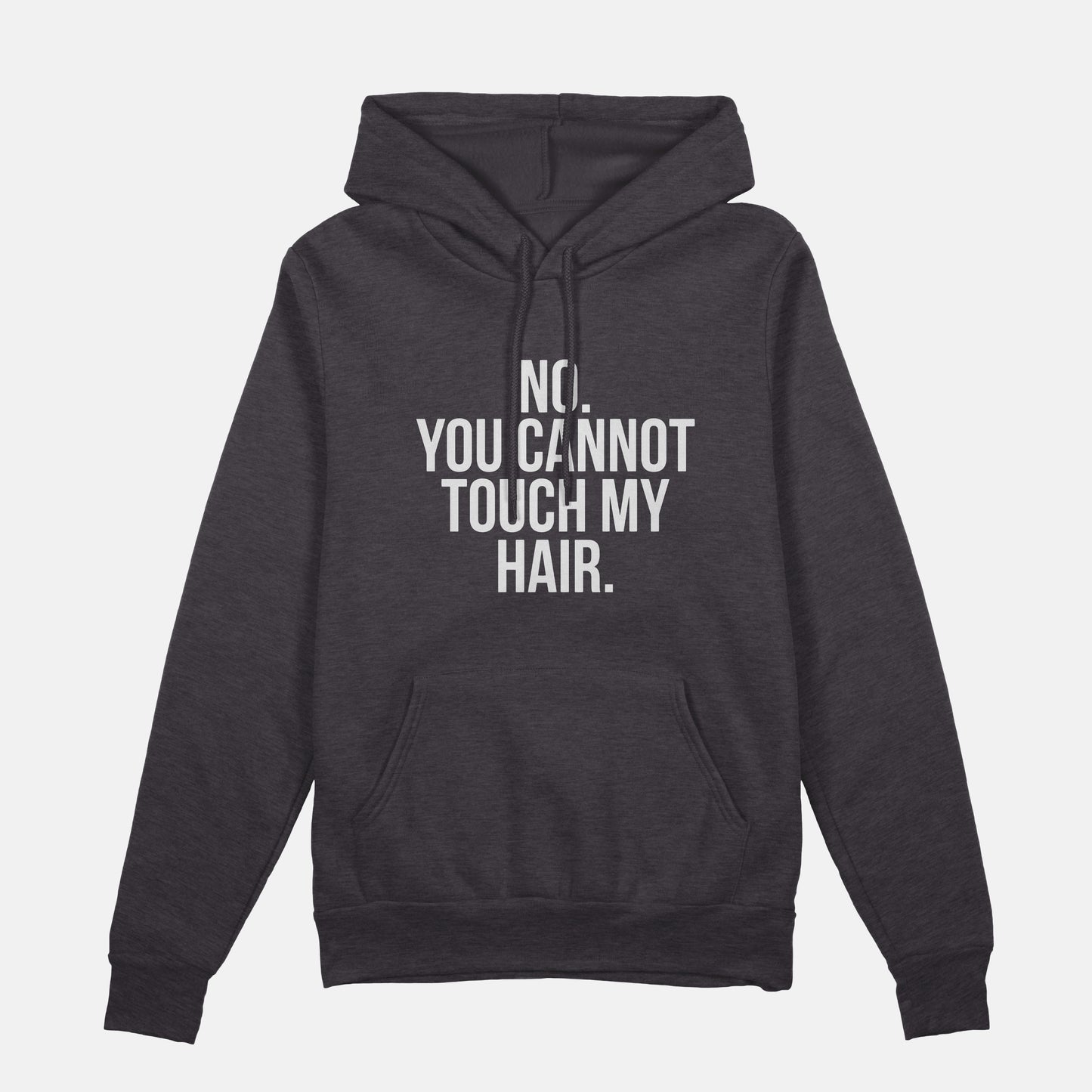 No. You Cannot Touch My Hair | Hoodie