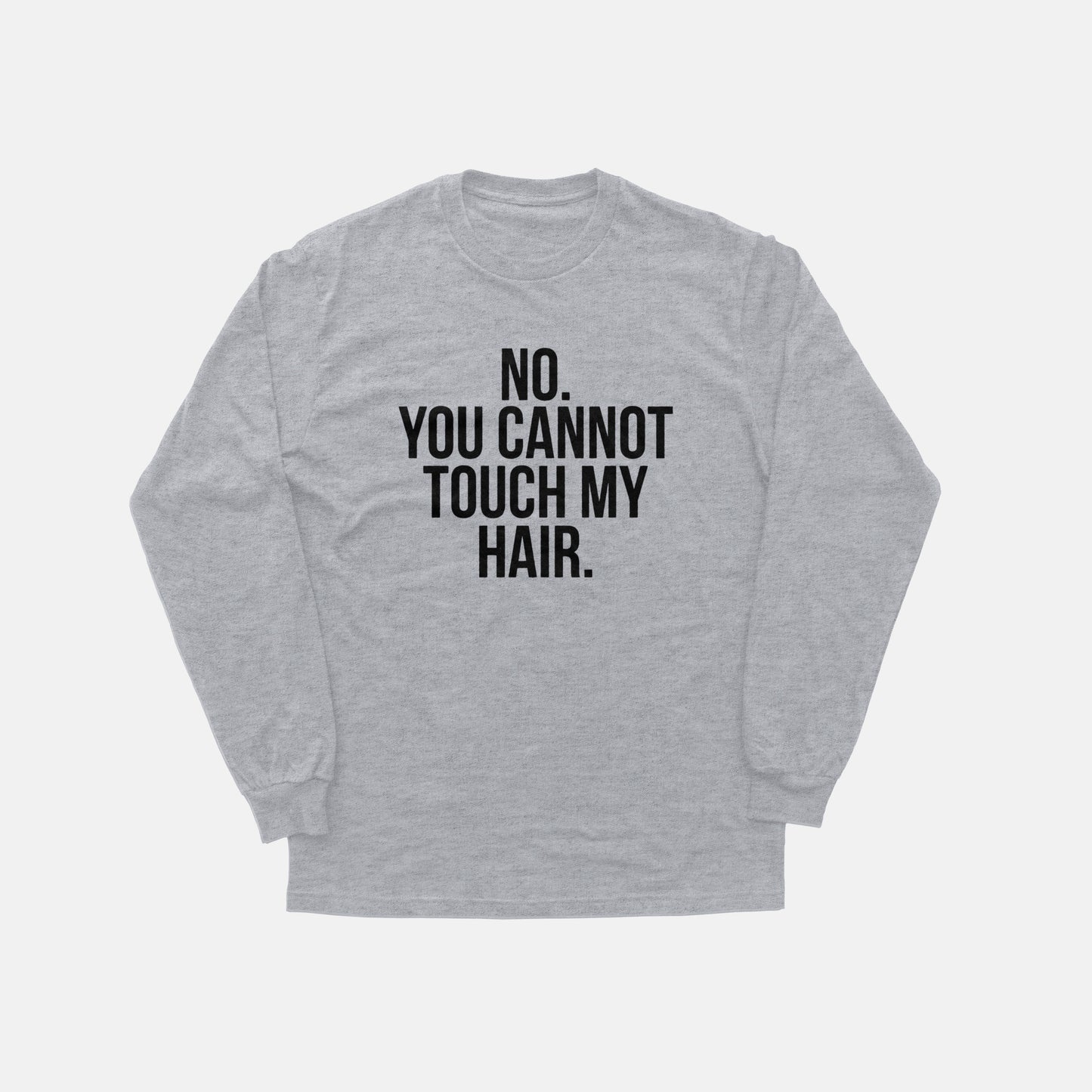 No. You Cannot Touch My Hair | Long Sleeve