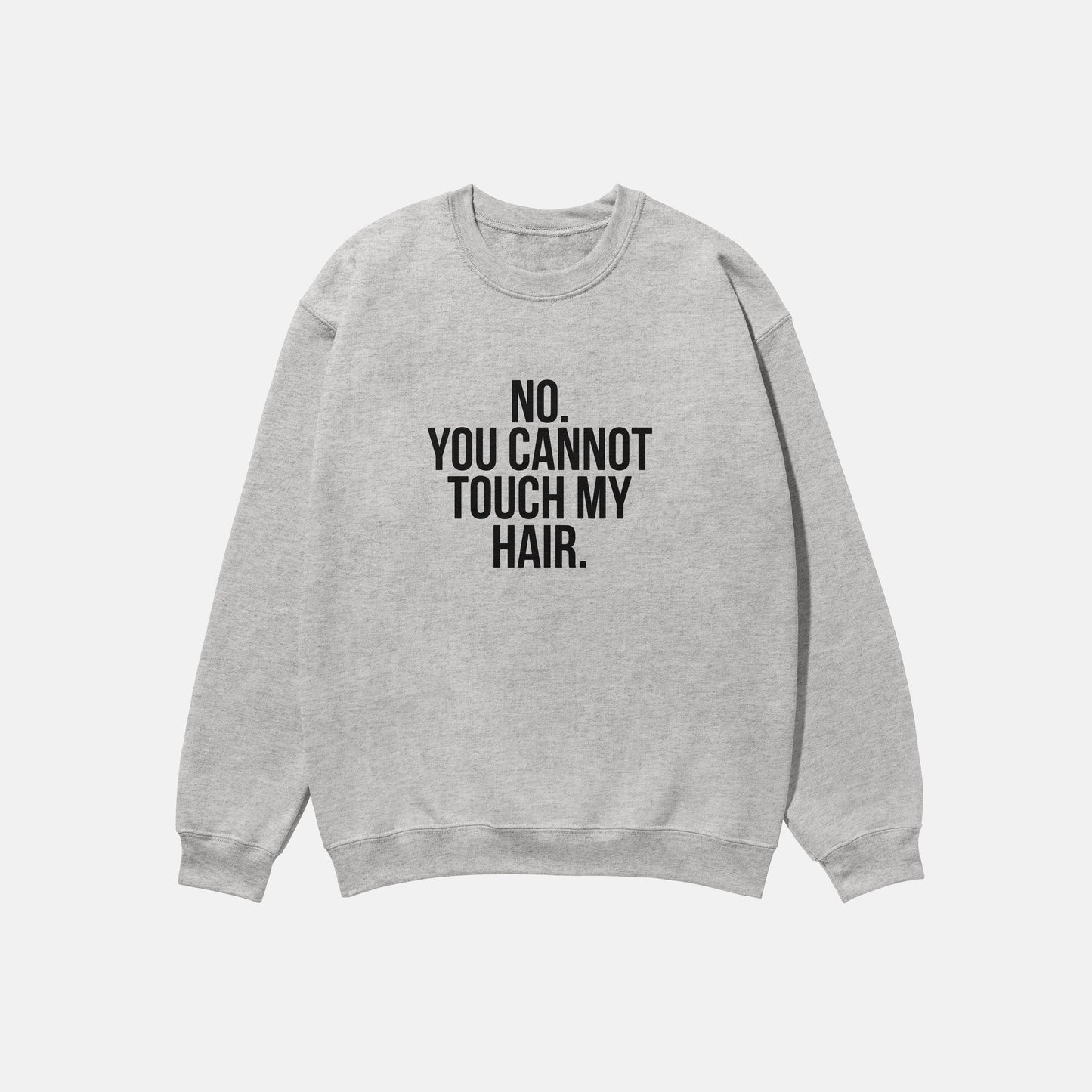 No. You Cannot Touch My Hair  | Crewneck