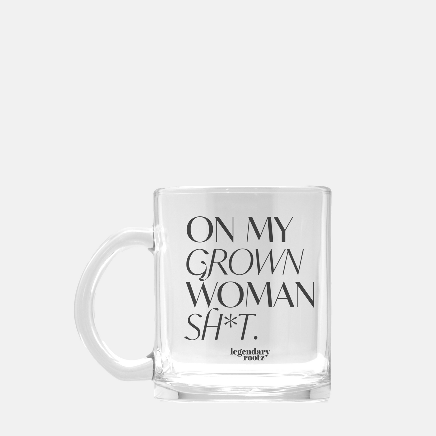 On My Grown Woman Sh*t | Clear Glass Mug