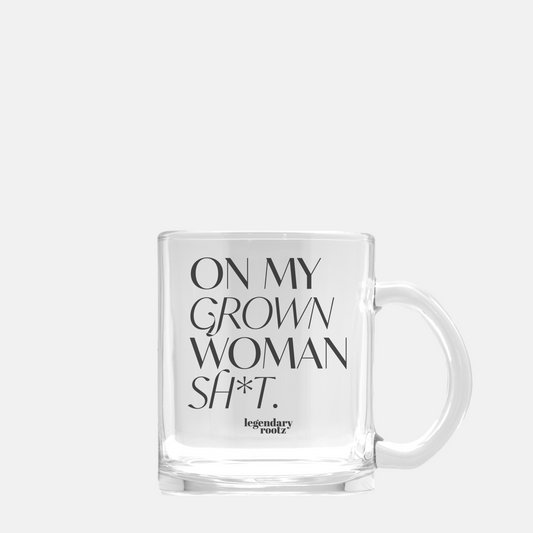 On My Grown Woman Sh*t | Clear Glass Mug