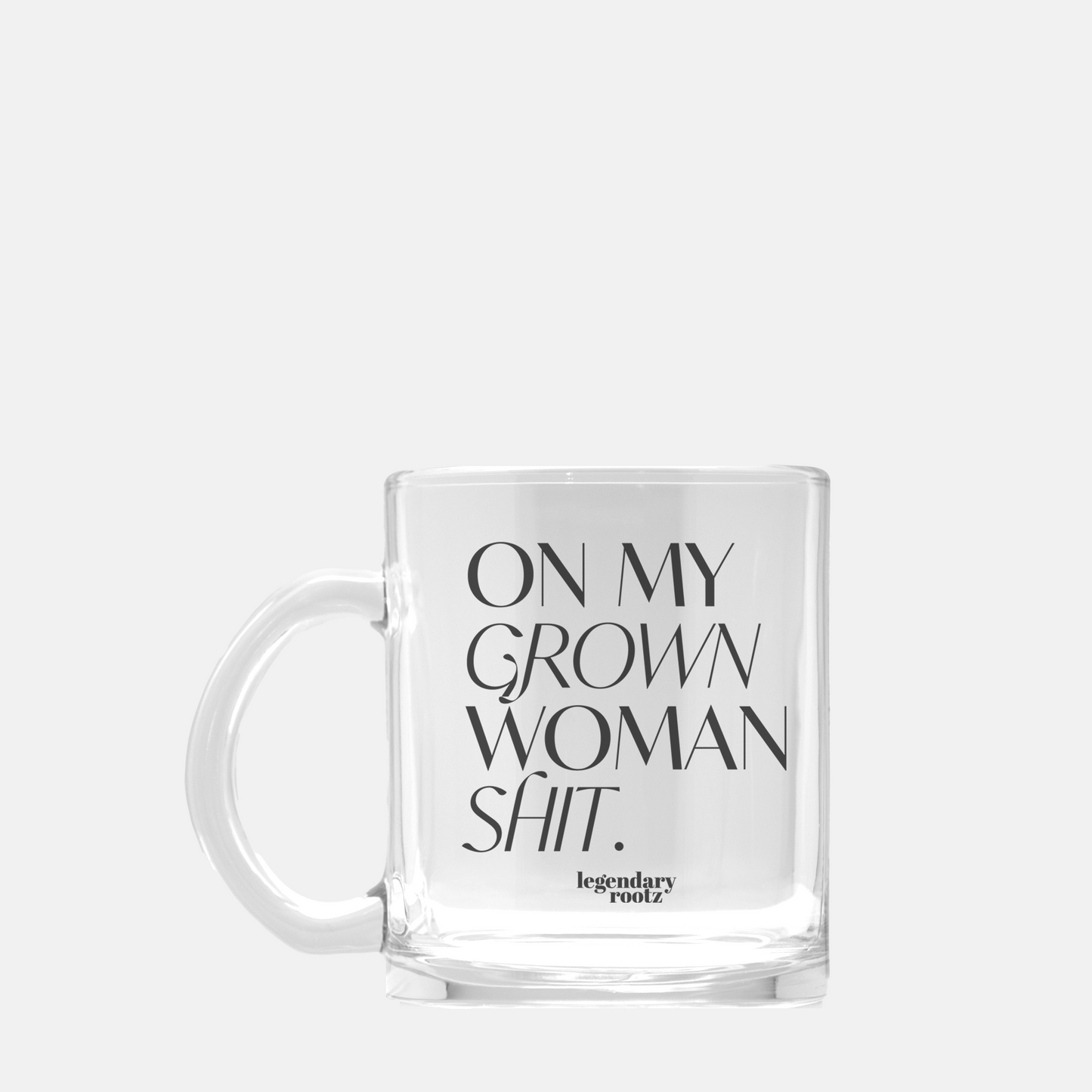 On My Grown Woman Sh*t | Clear Glass Mug