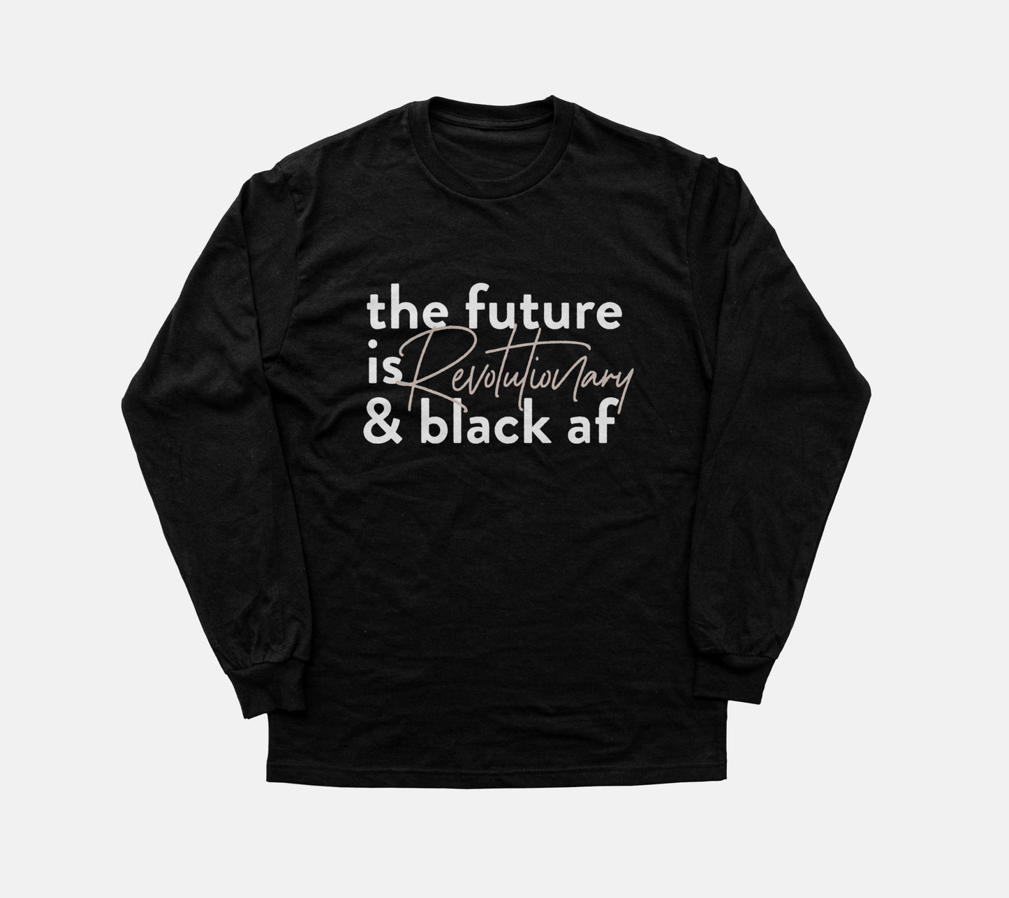 The Future Is Revolutionary And Black Af | Long Sleeve