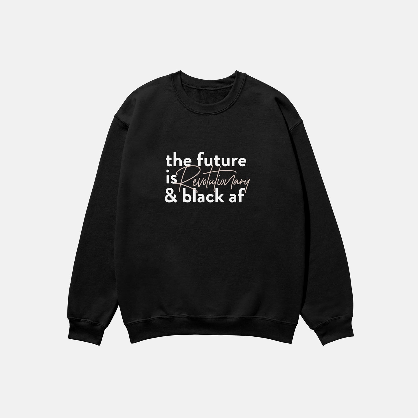 The Future Is Revolutionary And Black Af  | Crewneck
