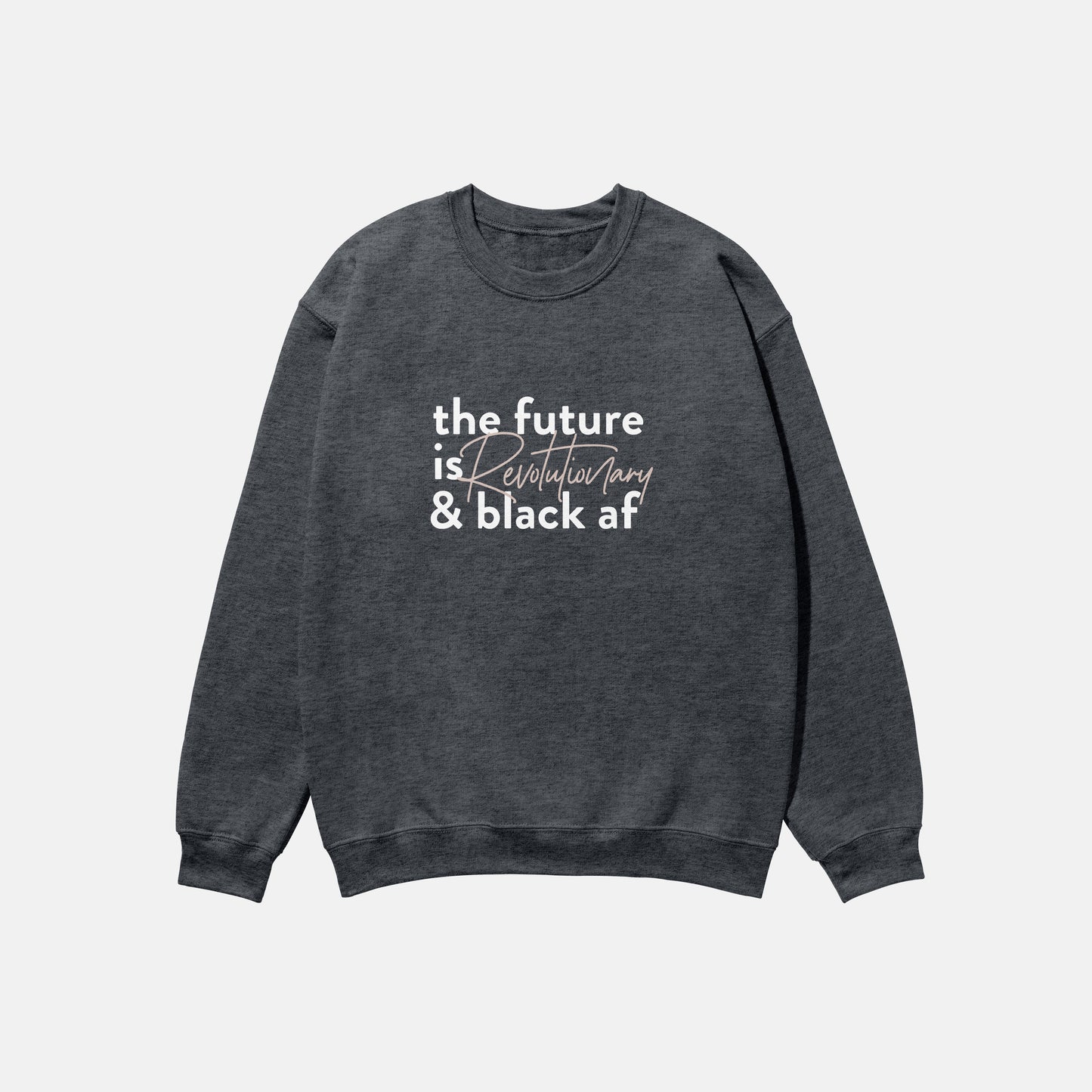 The Future Is Revolutionary And Black Af  | Crewneck