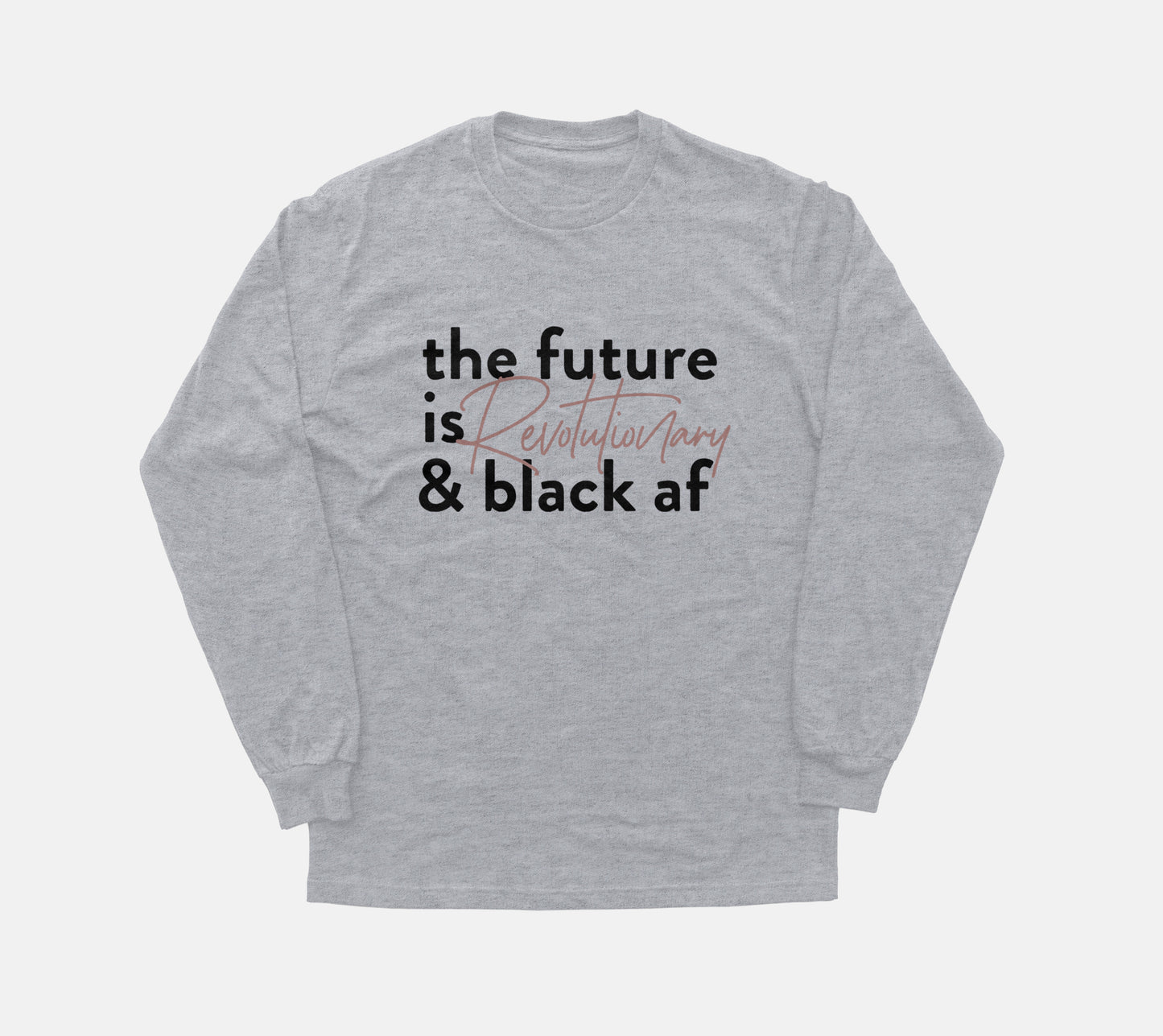 The Future Is Revolutionary And Black Af | Long Sleeve