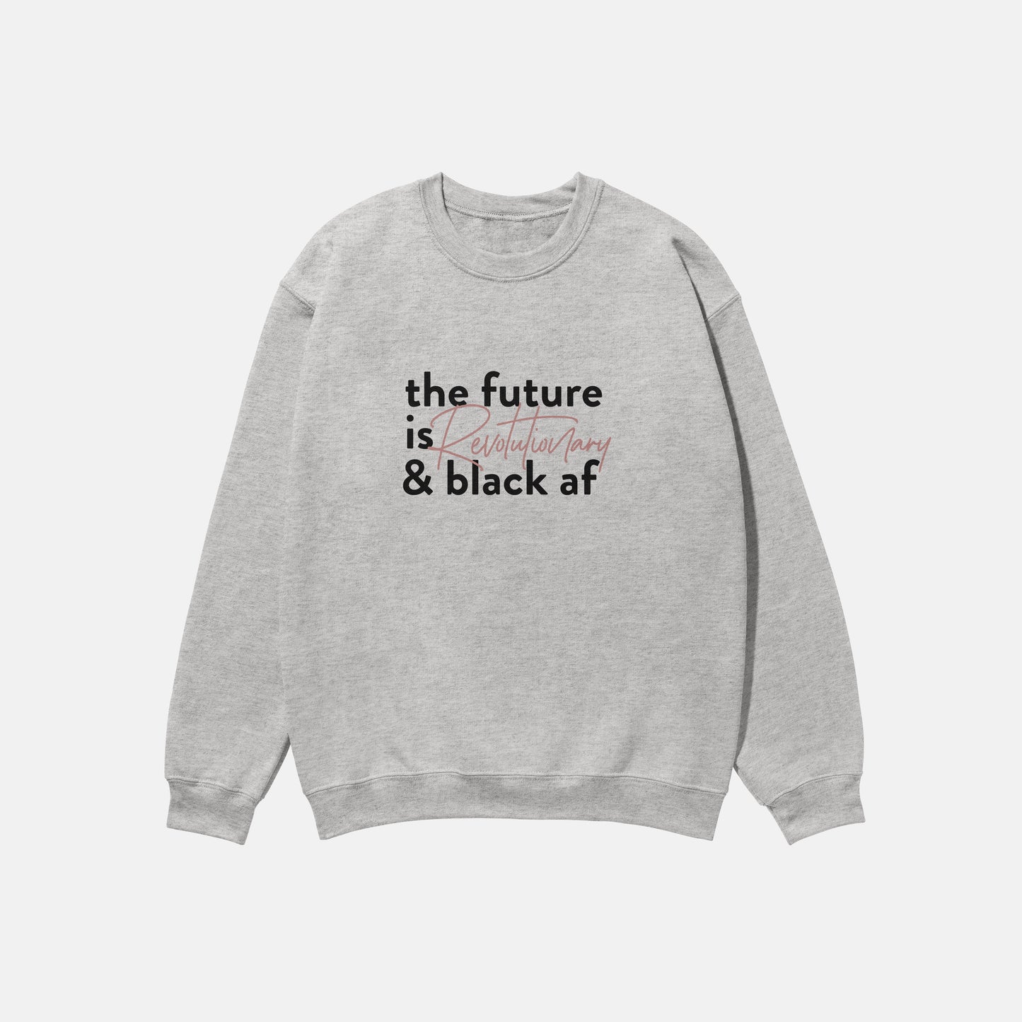 The Future Is Revolutionary And Black Af  | Crewneck