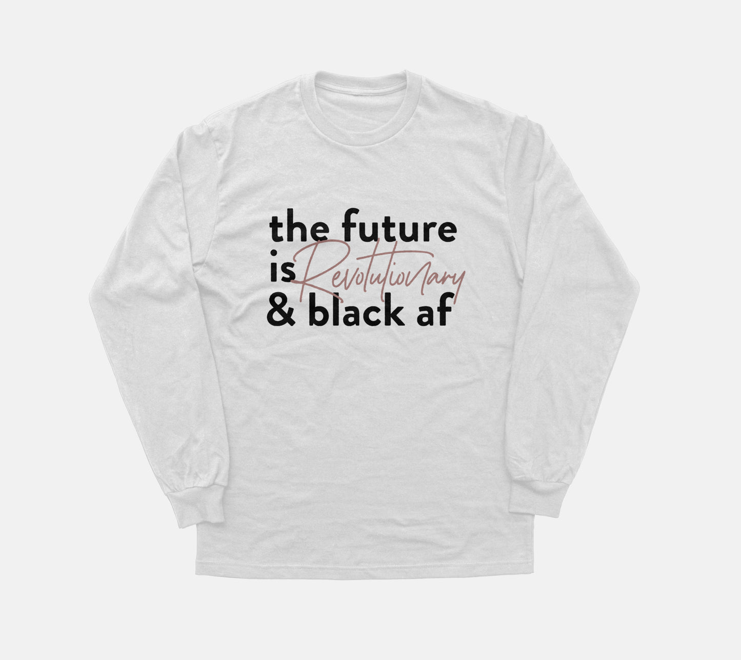 The Future Is Revolutionary And Black Af | Long Sleeve