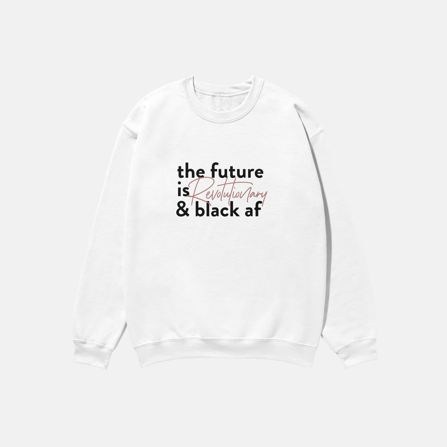 The Future Is Revolutionary And Black Af  | Crewneck