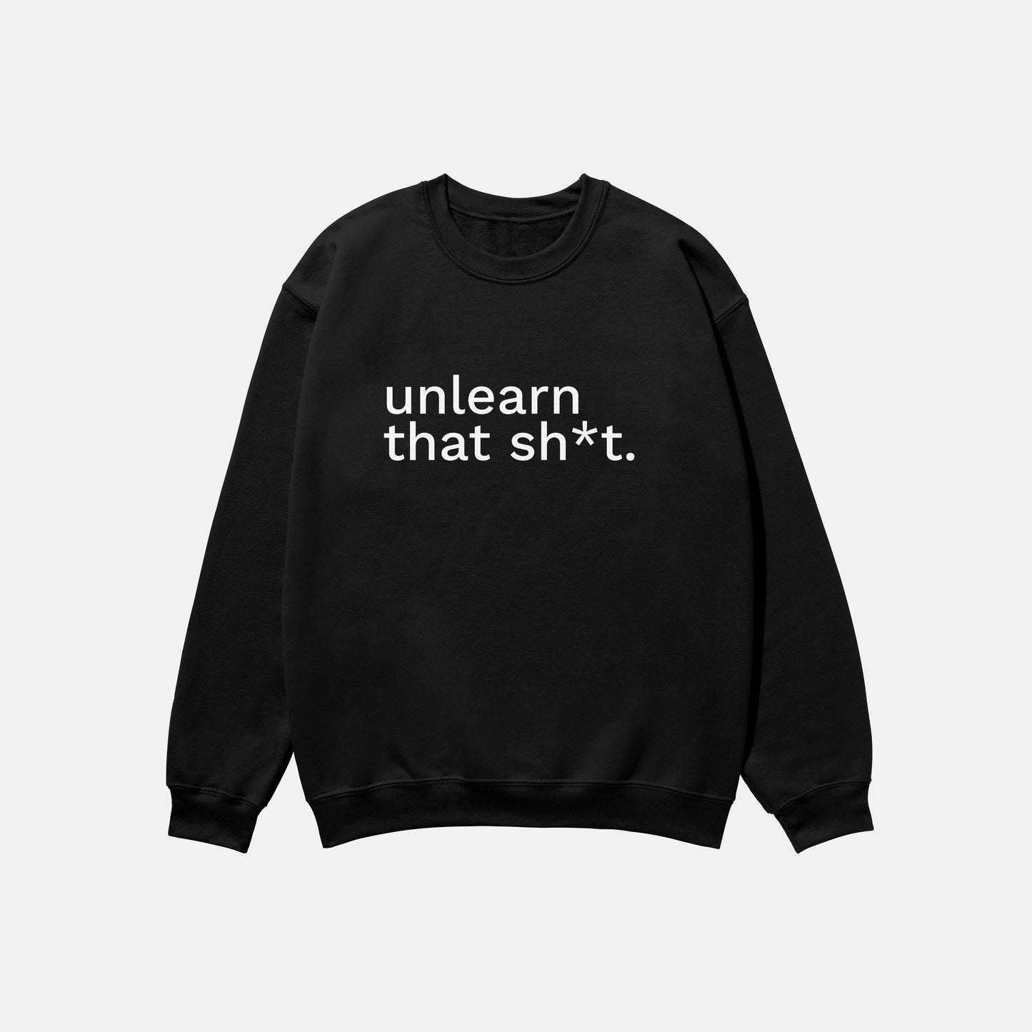 Unlearn That Shit | Crewneck