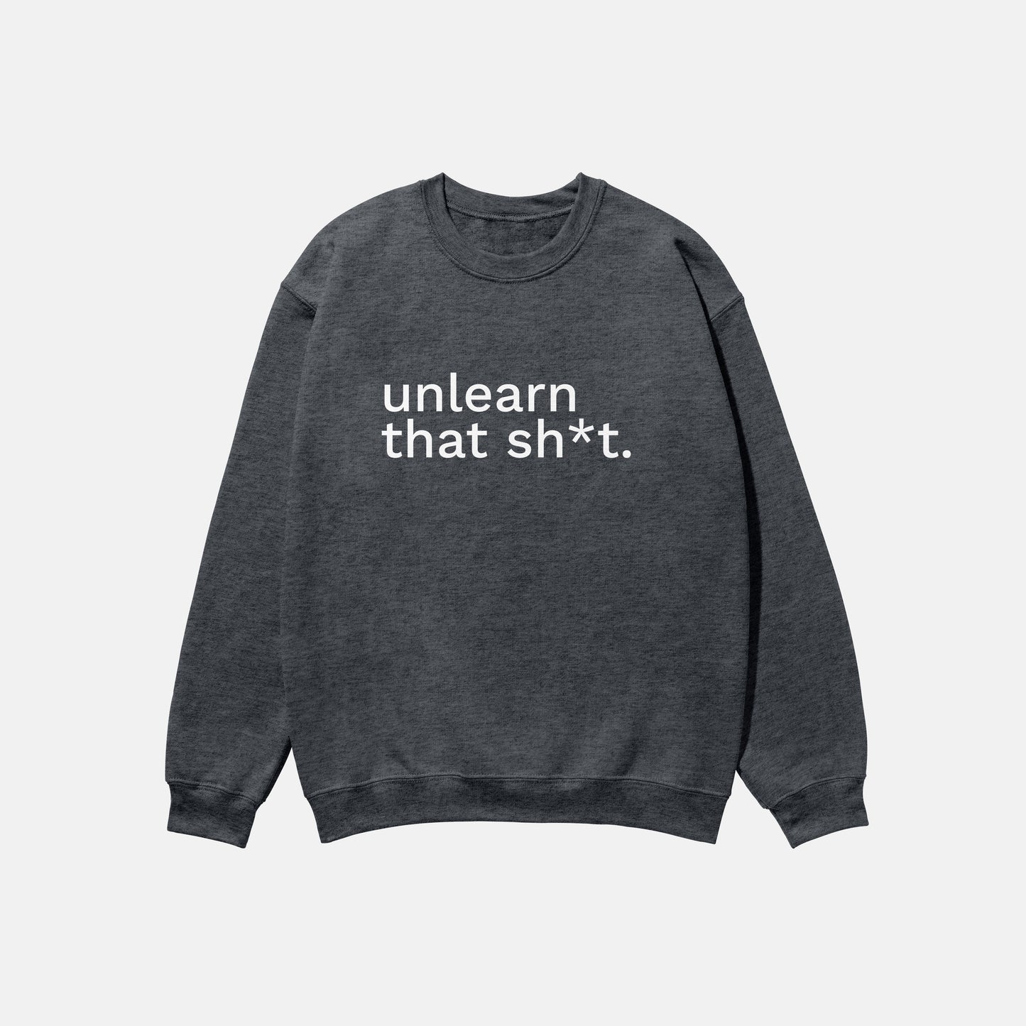Unlearn That Shit | Crewneck