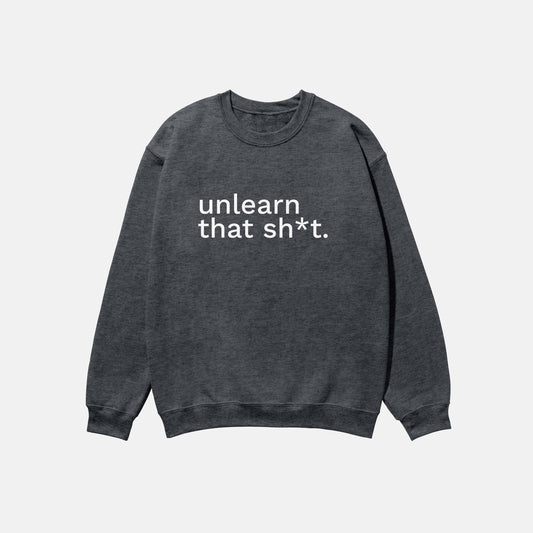 Unlearn That Shit  | Crewneck