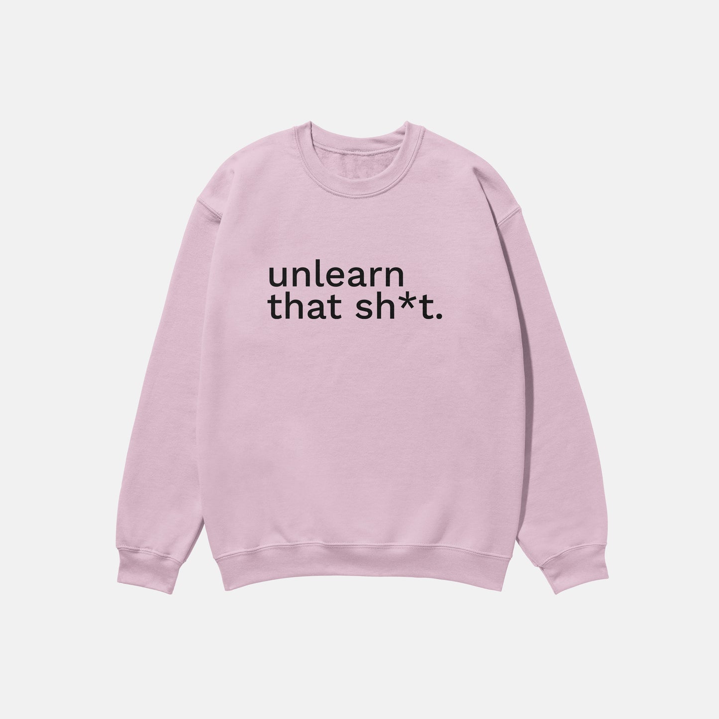 Unlearn That Shit | Crewneck
