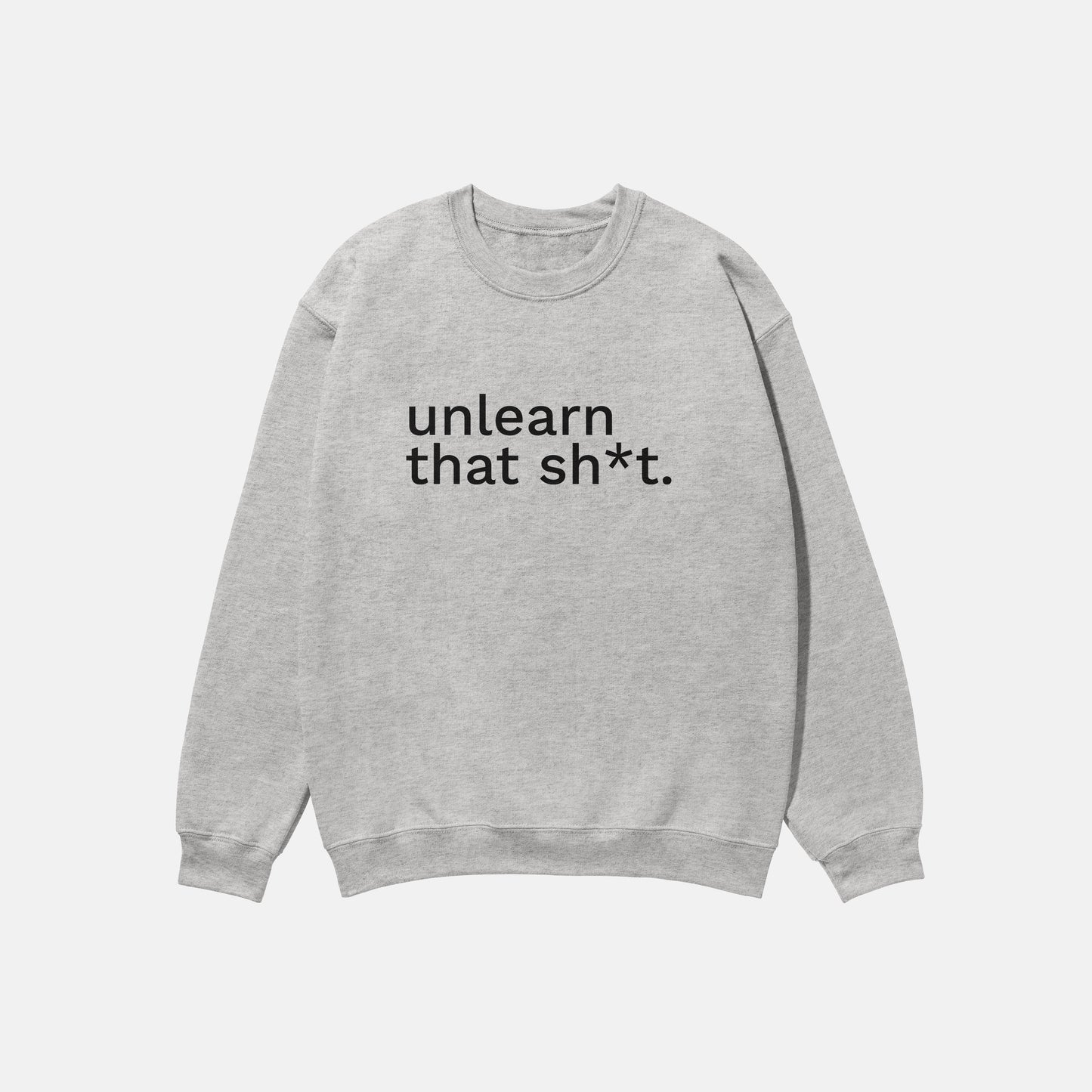 Unlearn That Shit | Crewneck