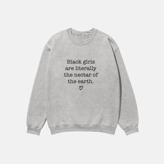 Black Girls Are The Nectar Of The Earth  | Crewneck