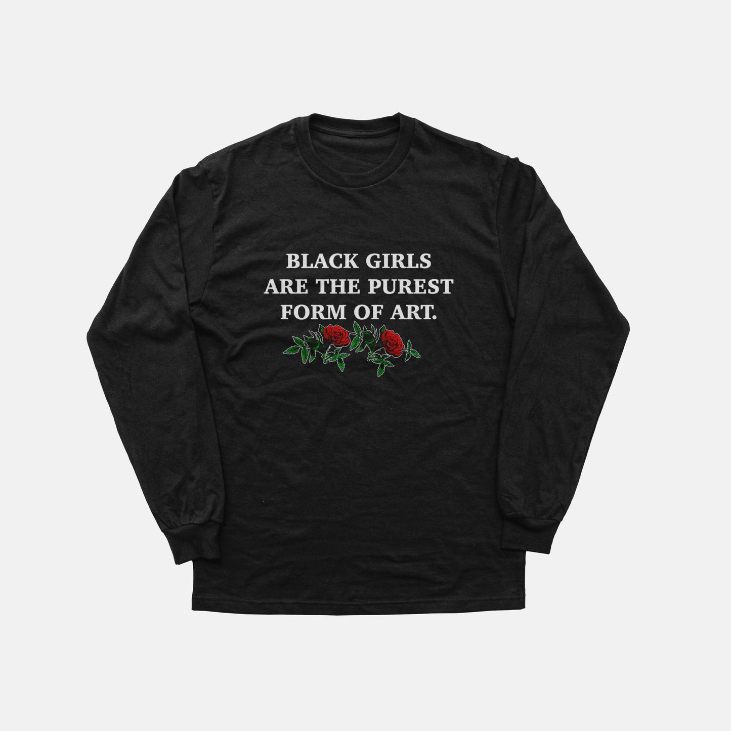 Black Girls Are The Purest Form Of Art  | Long Sleeve