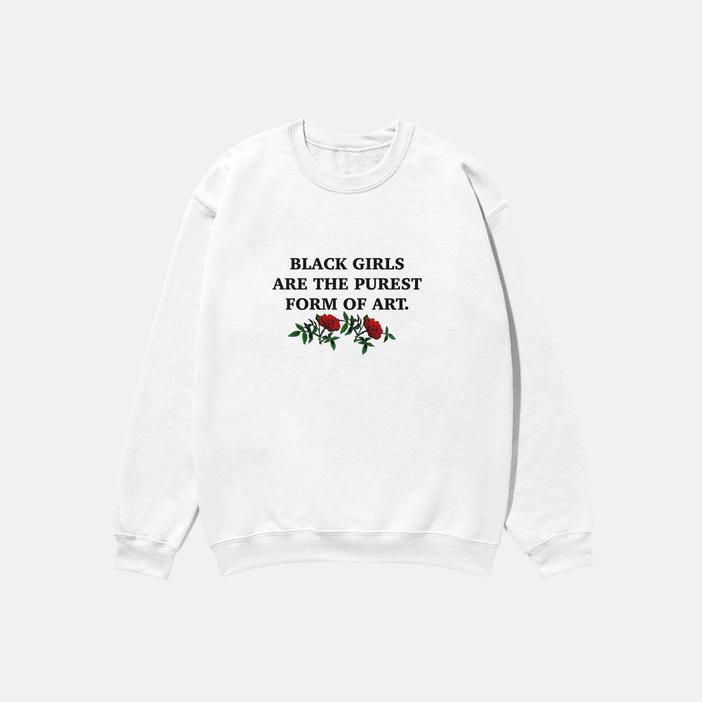 Black Girls Are The Purest Form Of Art | Crewneck