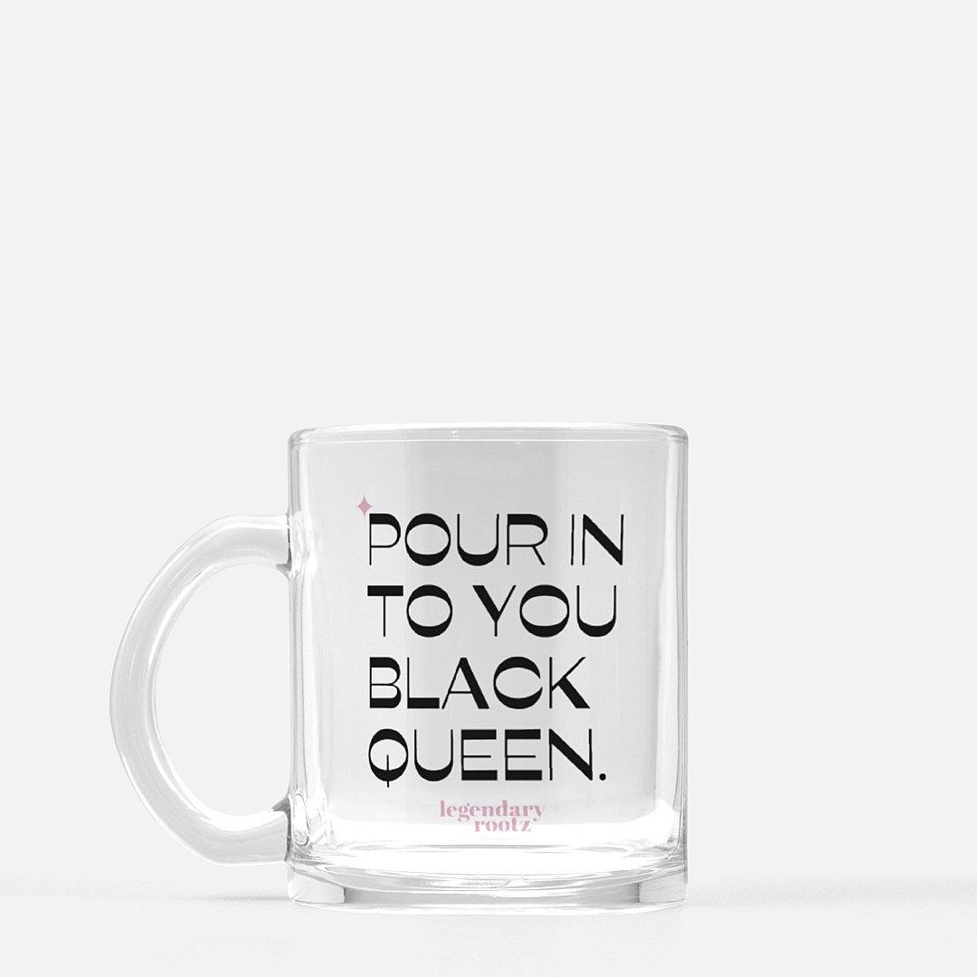 Pour In To You Black Queen  Clear Glass Mug – Legendary Rootz