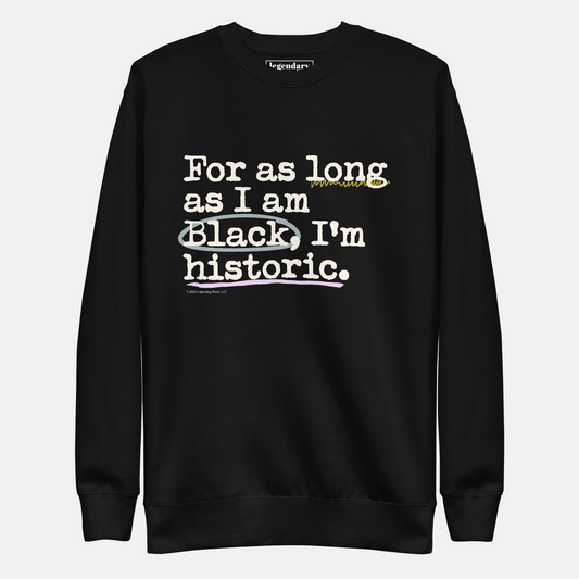 For As Long As I Am Black, I'm Historic | Sweatshirt