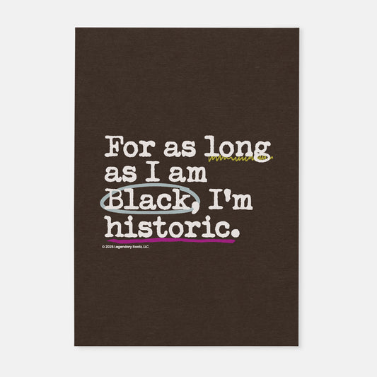 For As Long as I am Black, I'm Historic | Matte Art Print