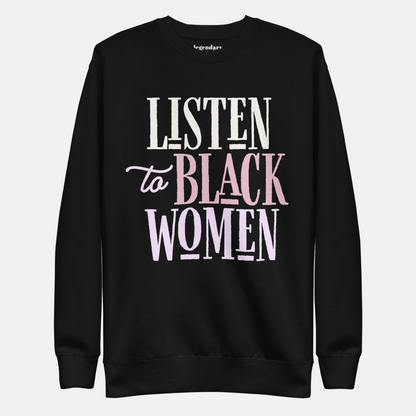 Listen to Black Women | Sweatshirt