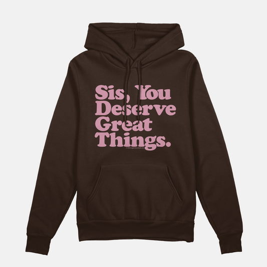 Sis You Deserve Good Things Hoodie