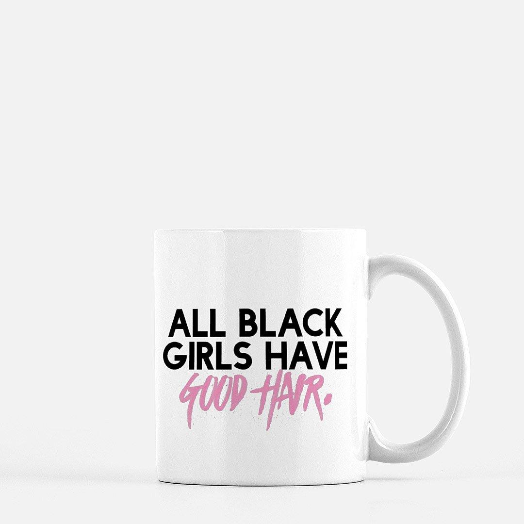 All Black Girls Have Good Hair | Mug - Legendary Rootz