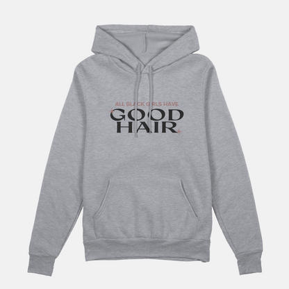 All Black Girls Have Good Hair | Hoodie