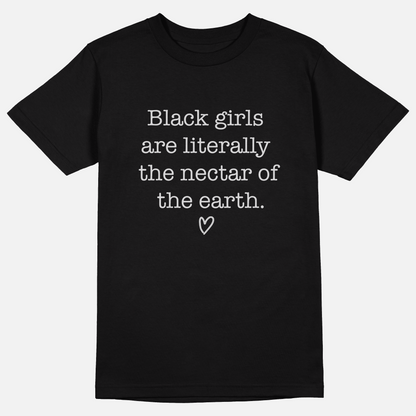 Black Girls Are The Nectar Of The Earth | Tee