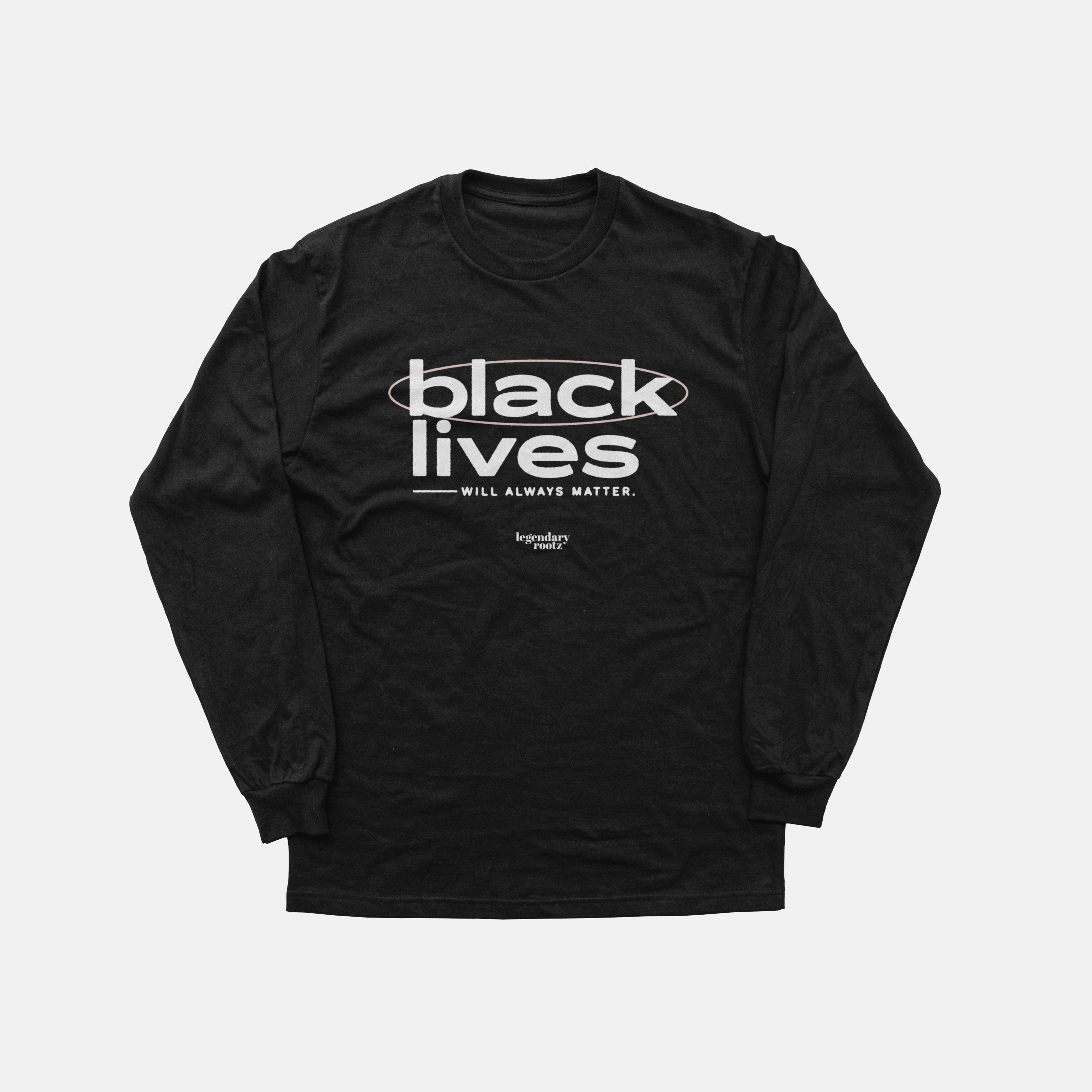 Black Lives Will Always Matter  | Long Sleeve