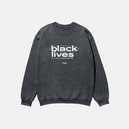 Black Lives Will Always Matter  | Crewneck